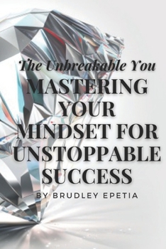 Paperback The Unbreakable You: Mastering Your Mindset for Unstoppable Success Book