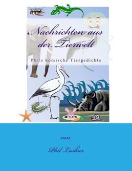 Paperback Nachrichten aus der Tierwelt: Phils komische Tiergedichte [German] Book