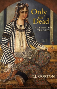 Paperback Only the Dead: A Levantine Tragedy Book