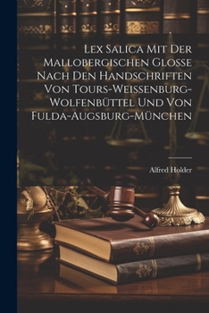 Paperback Lex Salica mit der Mallobergischen Glosse nach den Handschriften von Tours-Weissenburg-Wolfenbüttel und von Fulda-Augsburg-München [German] Book