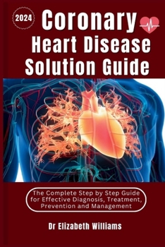 Paperback Coronary Heart Disease Solution Guide: The Complete Step by Step Guide for Effective Diagnosis Treatment Prevention and Management Book