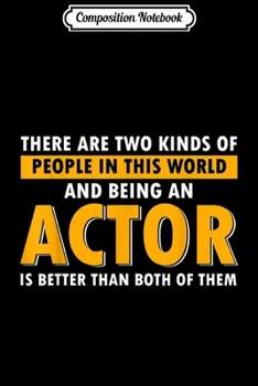 Composition Notebook: Being an Actor is Better Than Both of Them Funny  Journal/Notebook Blank Lined Ruled 6x9 100 Pages