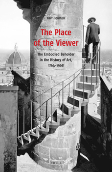 Hardcover The Place of the Viewer: The Embodied Beholder in the History of Art, 1764-1968 Book