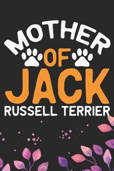 Mother Of Jack Russell Terrier: Cool Jack Russell Terrier Dog Journal Notebook - Jack Russell Terrier Puppy Lover Gifts – Funny Jack Russell Terrier ... Terrier Owner Gifts. 6 x 9 in 120 pages