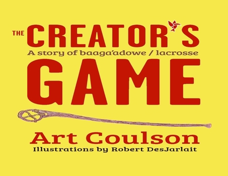 Paperback The Creator's Game: A Story of Baaga'adowe/Lacrosse Book