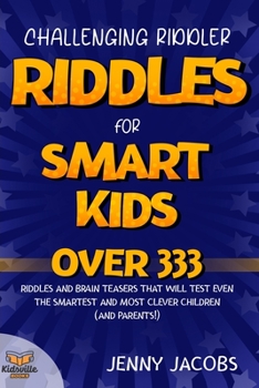 Paperback Challenging Riddler Riddles For Smart Kids: Over 333 Riddles And Brain Teasers That Will Test Even The Smartest and Most Clever Children (And Parents! Book