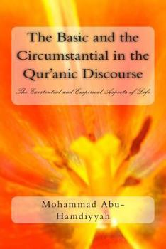 Paperback The Basic and the Circumstantial in the Qur'anic Discourse: The Existential and Empirical Aspects of Life Book