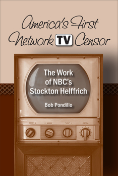 Paperback America's First Network TV Censor: The Work of Nbc's Stockton Helffrich Book