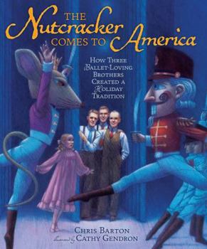 Hardcover The Nutcracker Comes to America: How Three Ballet-Loving Brothers Created a Holiday Tradition Book