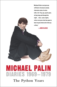 Michael Palin Diaries: The Python Years, 1969-1979 - Book #1 of the Palin Diaries