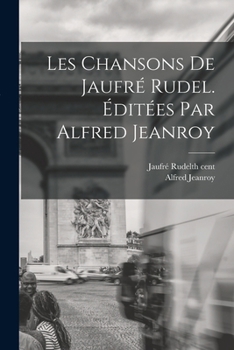 Paperback Les Chansons de Jaufré Rudel. Éditées par Alfred Jeanroy [French] Book