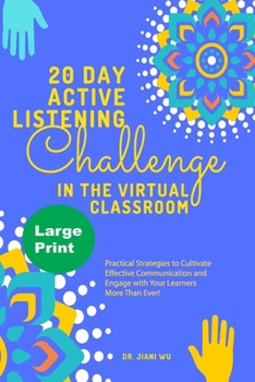 Paperback 20 Day Active Listening Challenge in the Virtual Classroom (Large Print): Practical Strategies to Cultivate Effective Communication and Engage with Yo Book