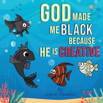 Paperback God Made Me Black Because He Is Creative: A Child's First Book On Race Relations Book