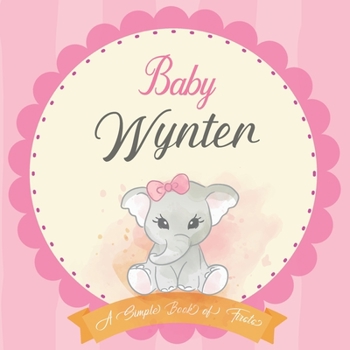 Baby Wynter A Simple Book of Firsts: First Year Baby Book a Perfect Keepsake Gift for All Your Precious First Year Memories