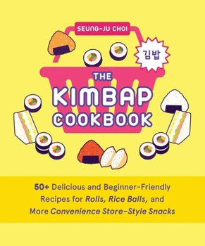 Hardcover The Kimbap Cookbook: 50+ Delicious and Beginner-Friendly Recipes for Rolls, Rice Balls, and More Convenience Store-Style Snacks Book