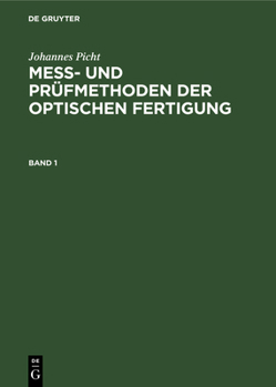 Hardcover Johannes Picht: Mess- Und Prüfmethoden Der Optischen Fertigung. Band 1 [German] Book
