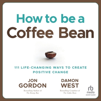 How to Be a Coffee Bean: 111 Life-Changing Ways to Create Positive Change B0CNQW54FD Book Cover