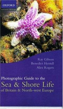 Photographic Guide to Sea and Shore Life of Britain and North-west Europe (Oxford Natural History)
