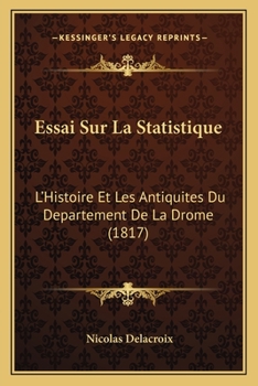 Paperback Essai Sur La Statistique: L'Histoire Et Les Antiquites Du Departement De La Drome (1817) [French] Book