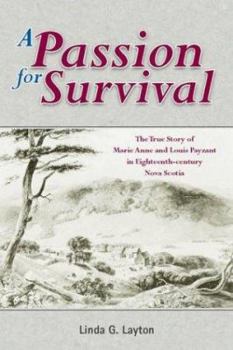 Paperback A Passion for Survival: The True Story of Marie Anne and Louis Payzant in 18th Century Nova Scotia Book