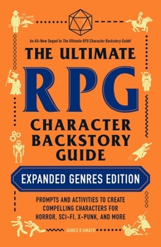 Paperback The Ultimate RPG Character Backstory Guide: Expanded Genres Edition: Prompts and Activities to Create Compelling Characters for Horror, Sci-Fi, X-Punk Book