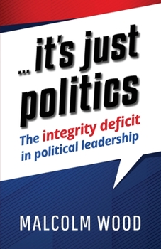 Paperback ... its just politics: The integrity deficit in political leadership Book