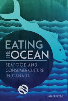 Paperback Eating the Ocean: Seafood and Consumer Culture in Canada Volume 2 Book