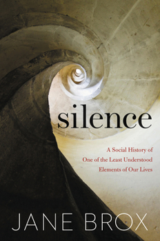 Hardcover Silence: A Social History of One of the Least Understood Elements of Our Lives Book