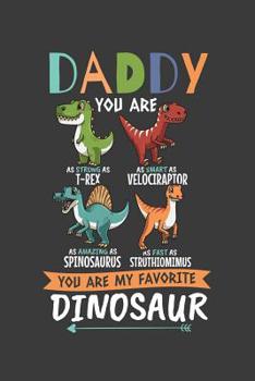 Paperback Daddy You Are As Strong As T-Rex As Smart As Velociraptor As Amazing As Spinosaurus As Fast As Struthiomimus you Are My Favorite Dinosaur: Father's Da Book