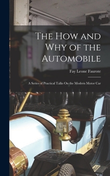 Hardcover The How and Why of the Automobile: A Series of Practical Talks On the Modern Motor Car Book