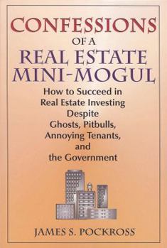 Paperback Confessions of a Real Estate Mini-Mogul: How to Succeed in Real Estate Investing Despite Ghosts, Pitbulls, Annoying Tenants, and the Government Book