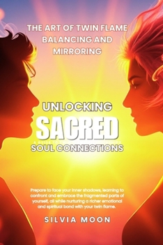 Unlocking Sacred Soul Connections: The Art of Twin Flame Balancing and Mirroring (Beginner Twin Flames)