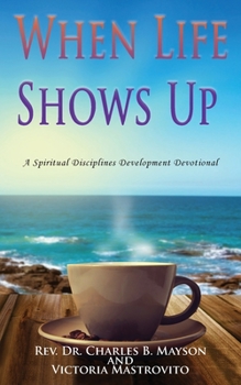 Paperback When Life Shows Up: A Spiritual Disciplines Development Devotional Book