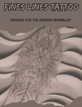 Fines Lines Tattoo Designs For The Modern Minimalist (Tattoo Designs Book)