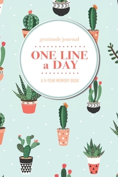 Gratitude Journal | One Line a Day | A 5-Year Memory Book: 5-Year Gratitude Journal | 5-Year Diary | Cactus Notebook for Keepsake Memories and Journaling
