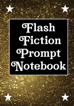 Paperback Flash Fiction Prompt Notebook: Workbook for Writing Short Stories And Flash Fictions - Motivation and Prompts to Write A Story, Essays, Novels Book