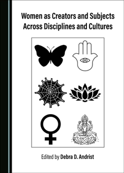 Hardcover Women as Creators and Subjects Across Disciplines and Cultures Book