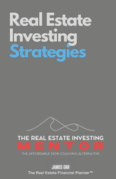 Real Estate Investing Strategies: The Real Estate Investing Mentor: The Affordable $50K Coaching Alternative