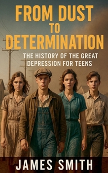 Paperback From Dust to Determination: The History of the Great Depression for Teens Book