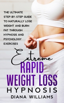 Hardcover Extreme Rapid Weight Loss Hypnosis: The Ultimate Step-by-Step Guide to Naturally Lose Weight and Burn Fat through Hypnosis and Psychology Exercises Book