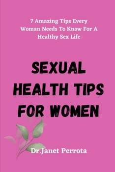 Paperback Sexual Health Tips For Women: 7 Amazing Tips Every Woman Needs To Know For A Healthy Sex Life Book