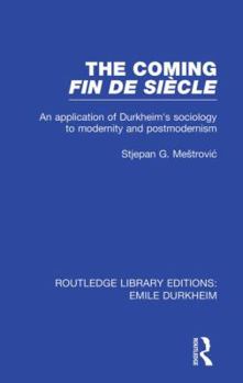 The Coming Fin De Siecle: An Application of Durkheim's Sociology to Modernity and Postmodernism