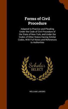 Hardcover Forms of Civil Procedure: Adapted to Practice and Pleading Under the Code of Civil Procedure of the State of New York, and Under the Codes of Ot Book