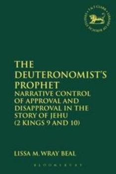 Hardcover The Deuteronomist's Prophet: Narrative Control of Approval and Disapproval in the Story of Jehu (2 Kings 9 and 10) Book