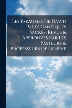 Paperback Les Pseaumes De David & Les Cantiques Sacrés, Revus & Approuvés Par Les Pasteurs & Professeurs De Genève Book