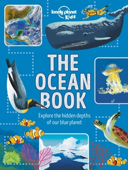 Hardcover Lonely Planet Kids the Ocean Book: Explore the Hidden Depth of Our Blue Planet Book