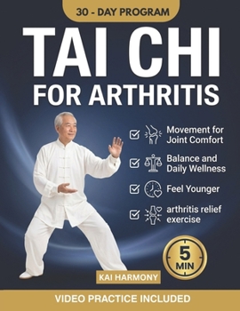 TAI CHI FOR ARTHRITIS: Gentle Movement for Joint Comfort, Balance, and Daily Wellness