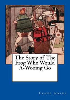 Paperback The Story of The Frog Who Would A-Wooing Go Book
