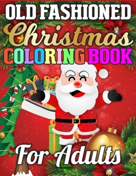Old Fashioned Christmas Coloring Book for Adults: A Book Full of Coloring, Matching, Mazes, Drawing, Crosswords, Word Searches, Color by Number & More! (Creative & Unique Activity Book for Kids)