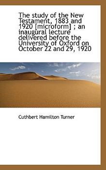Paperback The Study of the New Testament, 1883 and 1920 [Microform]; An Inaugural Lecture Delivered Before Th Book